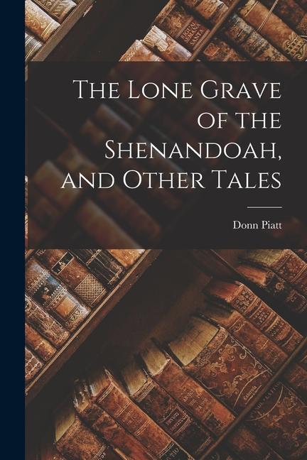 The Lone Grave of the Shenandoah and Other Tales
