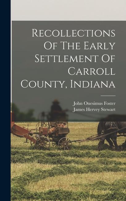 Recollections Of The Early Settlement Of Carroll County Indiana
