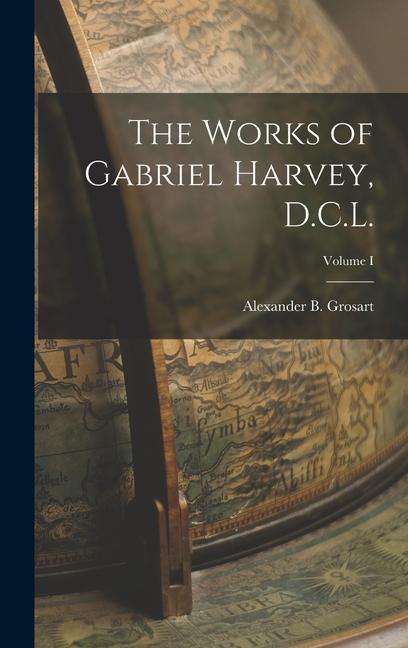 The Works of Gabriel Harvey D.C.L.; Volume I