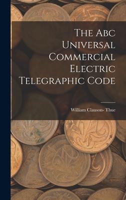 The Abc Universal Commercial Electric Telegraphic Code