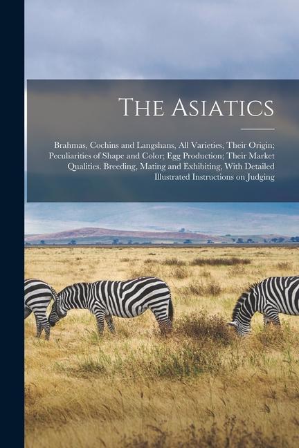 The Asiatics; Brahmas Cochins and Langshans all Varieties Their Origin; Peculiarities of Shape and Color; egg Production; Their Market Qualities. B