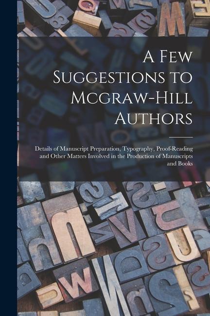 A Few Suggestions to Mcgraw-Hill Authors: Details of Manuscript Preparation Typography Proof-Reading and Other Matters Involved in the Production of