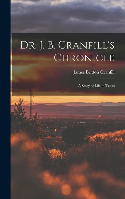 Dr. J. B. Cranfill‘s Chronicle: A Story of Life in Texas