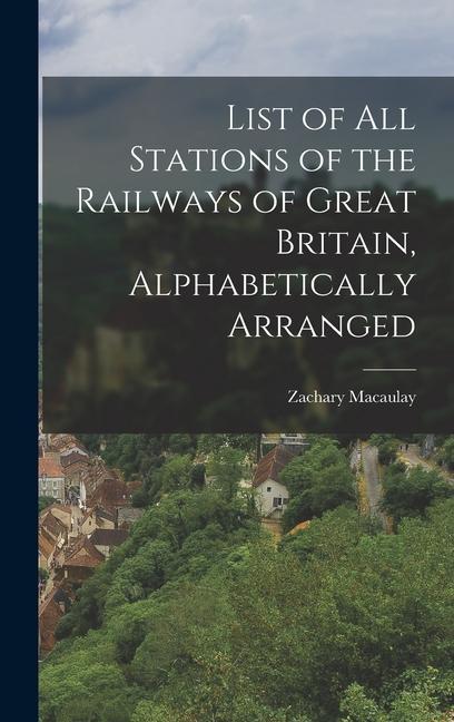 List of All Stations of the Railways of Great Britain Alphabetically Arranged