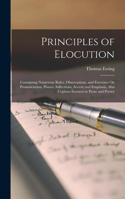 Principles of Elocution: Containing Numerous Rules Observations and Exercises On Pronunciation Pauses Inflections Accent and Emphasis Als