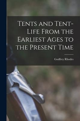 Tents and Tent-Life From the Earliest Ages to the Present Time