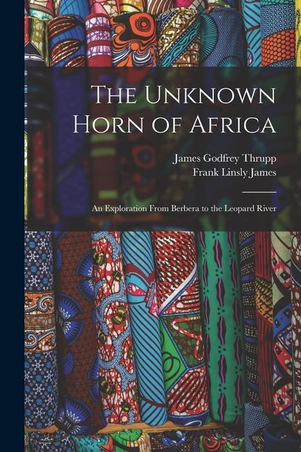 The Unknown Horn of Africa: An Exploration From Berbera to the Leopard River