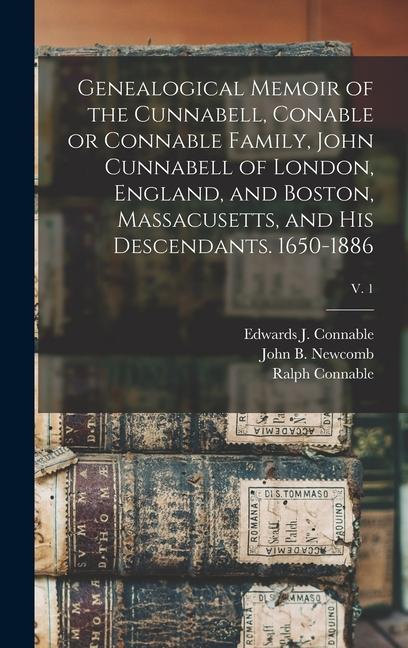 Genealogical Memoir of the Cunnabell Conable or Connable Family John Cunnabell of London England and Boston Massacusetts and His Descendants. 16