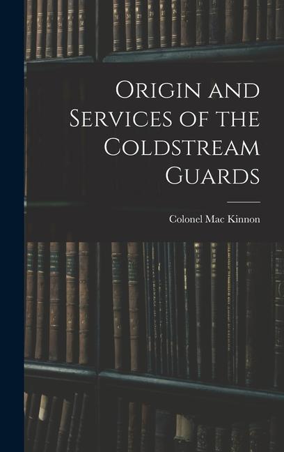 Origin and Services of the Coldstream Guards