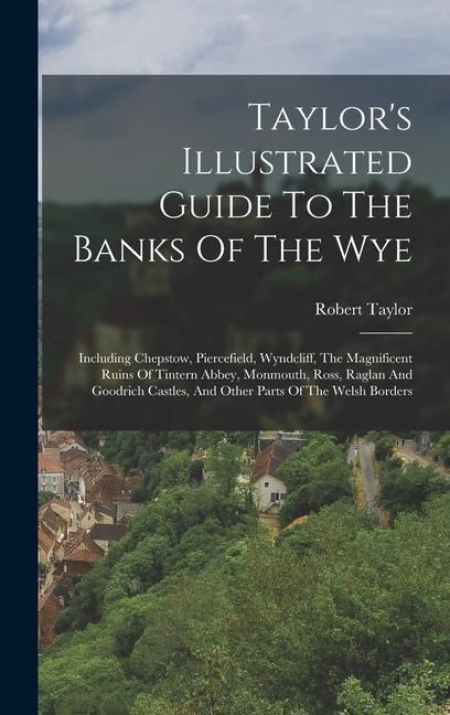 Taylor‘s Illustrated Guide To The Banks Of The Wye