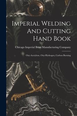 Imperial Welding And Cutting Hand Book; Oxy-acetylene Oxy-hydrogen Carbon Burning