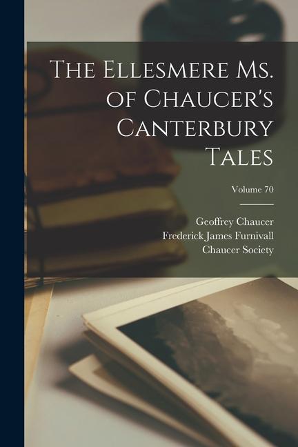 The Ellesmere Ms. of Chaucer‘s Canterbury Tales; Volume 70