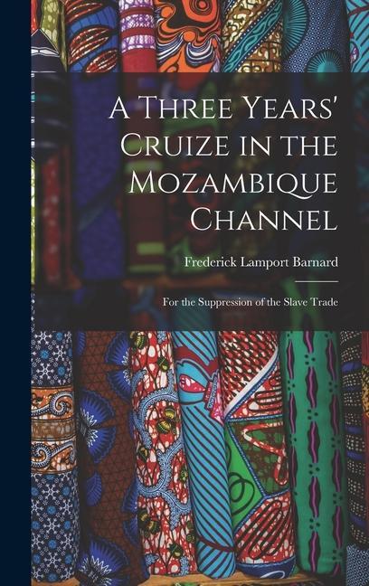 A Three Years‘ Cruize in the Mozambique Channel: For the Suppression of the Slave Trade
