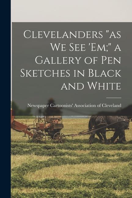 Clevelanders as we see ‘em; a Gallery of pen Sketches in Black and White