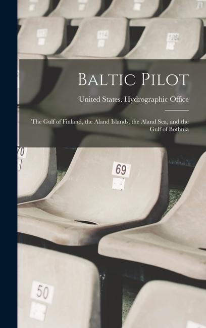 Baltic Pilot: The Gulf of Finland the Aland Islands the Aland Sea and the Gulf of Bothnia