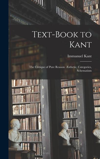 Text-book to Kant: The Critique of Pure Reason: Æsthetic Categories Schematism