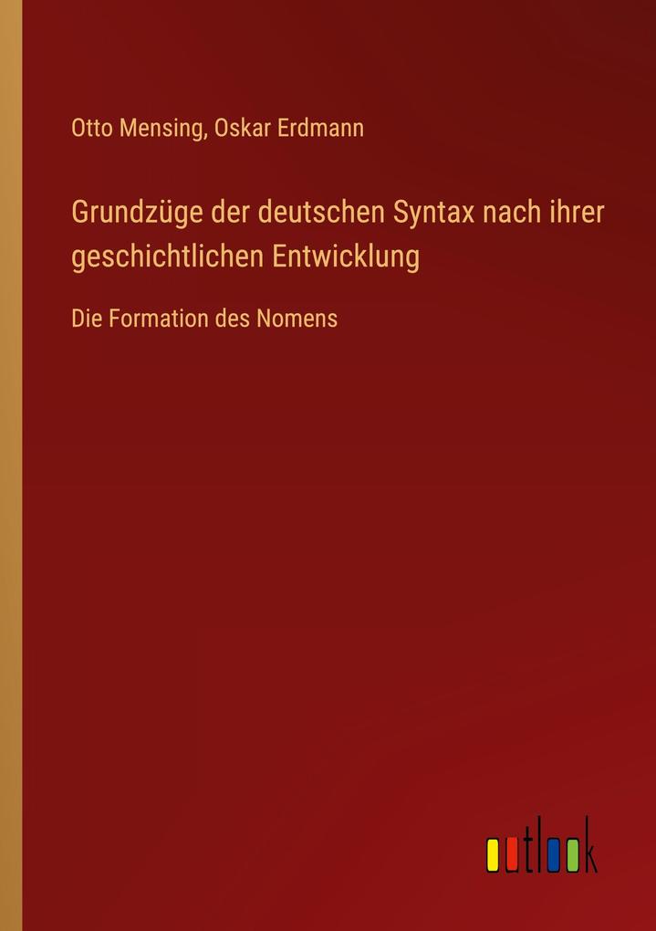 Grundzüge der deutschen Syntax nach ihrer geschichtlichen Entwicklung - Otto Mensing/ Oskar Erdmann