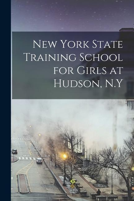 New York State Training School for Girls at Hudson N.Y