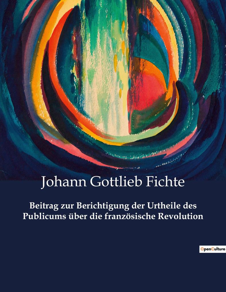 Beitrag zur Berichtigung der Urtheile des Publicums über die französische Revolution