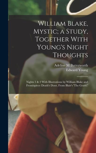 William Blake Mystic; a Study Together With Young‘s Night Thoughts