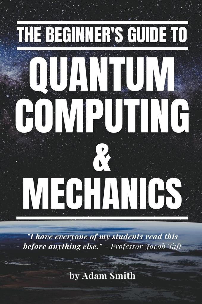 The Beginner‘s Guide to Quantum Computing & Mechanics