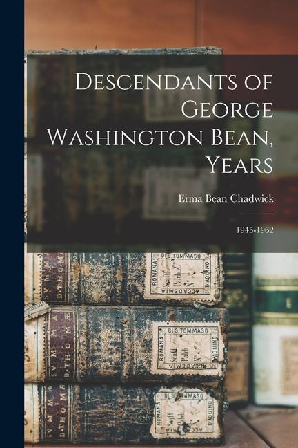 Descendants of George Washington Bean Years: 1945-1962