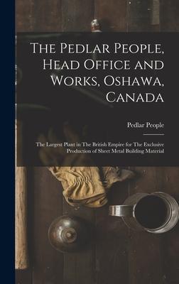 The Pedlar People Head Office and Works Oshawa Canada: The Largest Plant in The British Empire for The Exclusive Production of Sheet Metal Building