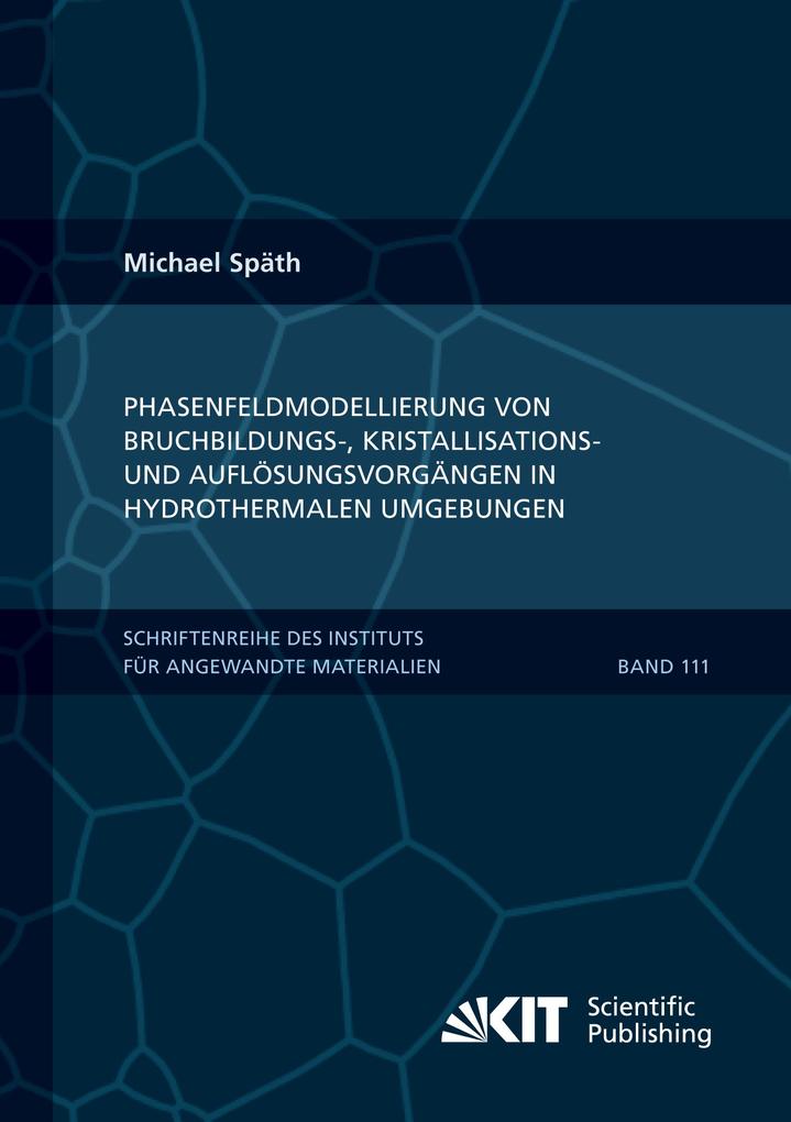 Phasenfeldmodellierung von Bruchbildungs- Kristallisations- und Auflösungsvorgängen in hydrothermalen Umgebungen