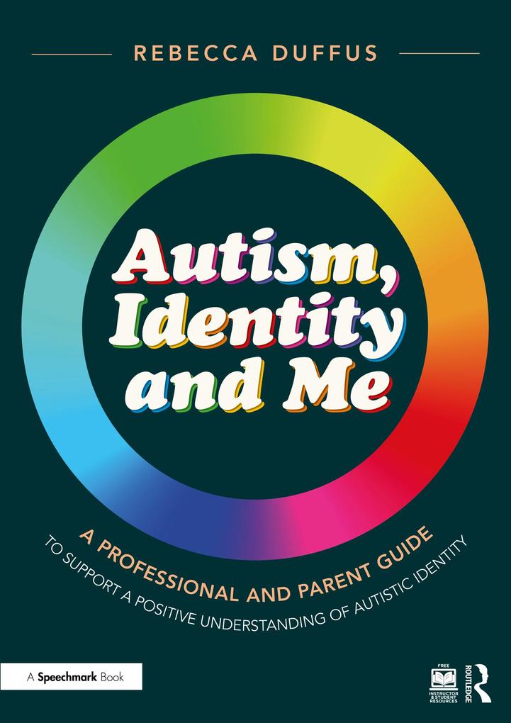 Autism Identity and Me: A Professional and Parent Guide to Support a Positive Understanding of Autistic Identity