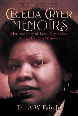 Cecelia Cryer Memoirs (Her True Story of Love Depression Abuse Demons/Murder)