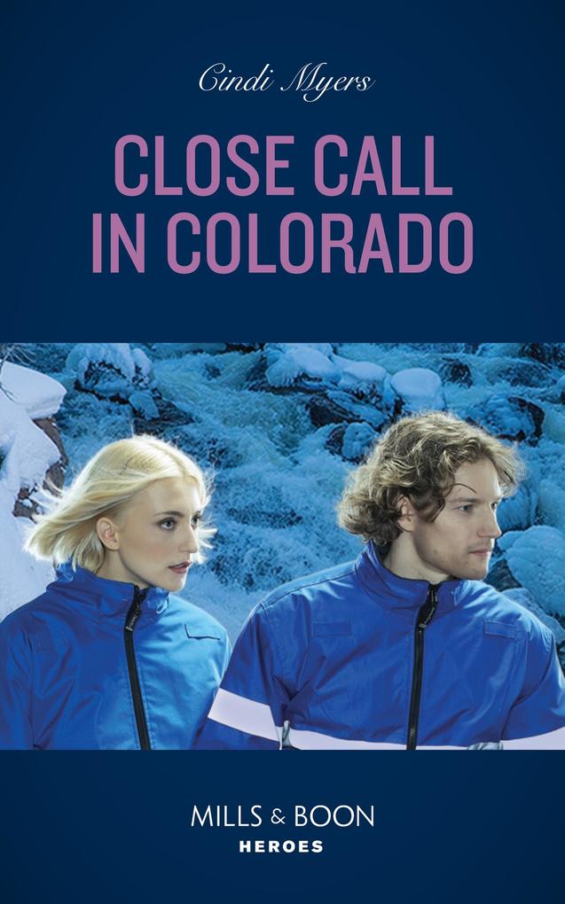 Close Call In Colorado (Eagle Mountain Search and Rescue Book 4) (Mills & Boon Heroes)