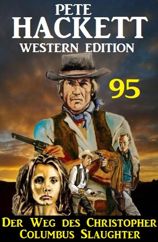 Der Weg des Christopher Columbus Slaughter: Pete Hackett Western Edition 95