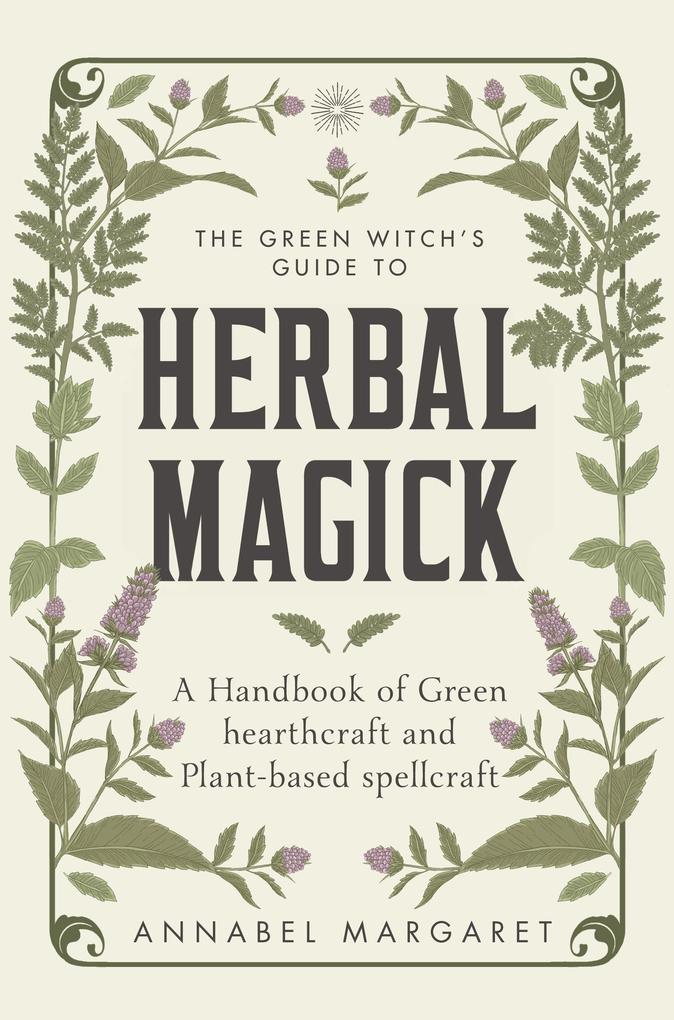 The Green Witch‘s Guide to Herbal Magick