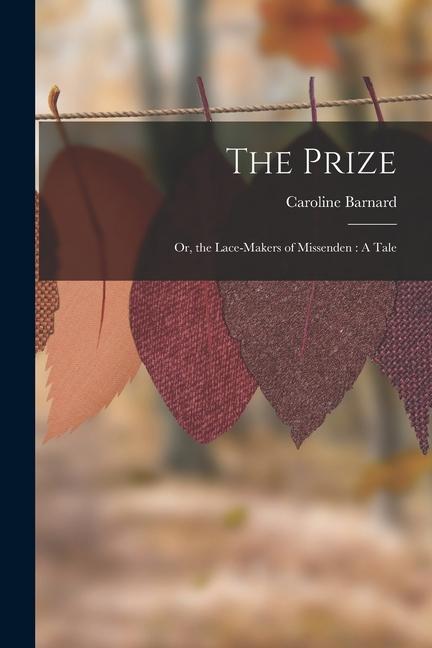 The Prize: Or the Lace-Makers of Missenden: A Tale