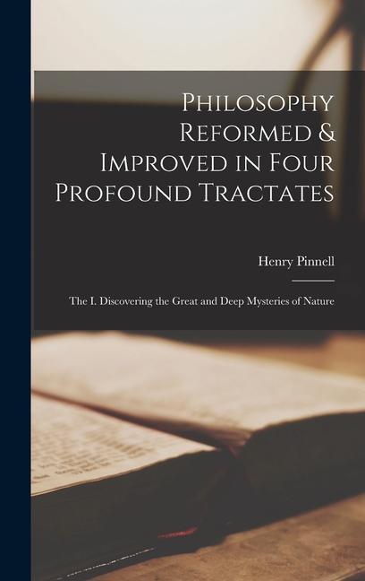 Philosophy Reformed & Improved in Four Profound Tractates