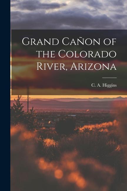 Grand Cañon of the Colorado River Arizona