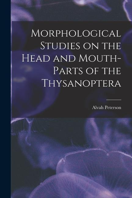 Morphological Studies on the Head and Mouth-parts of the Thysanoptera