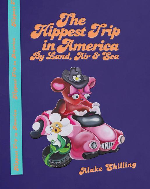 Alake Shilling: The Hippest Trip in America: By Land Air and Sea