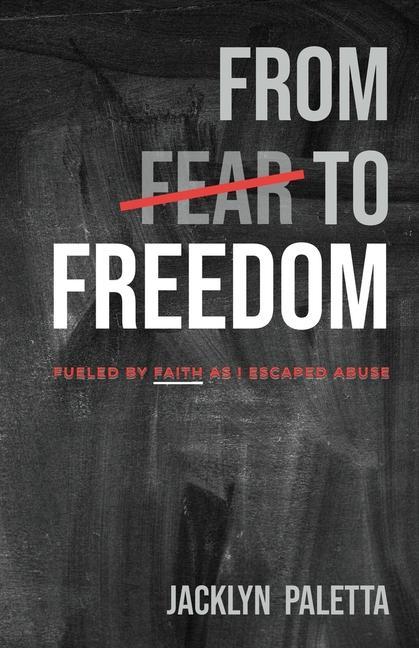 From Fear to Freedom: Fueled by Faith As I Escaped Abuse