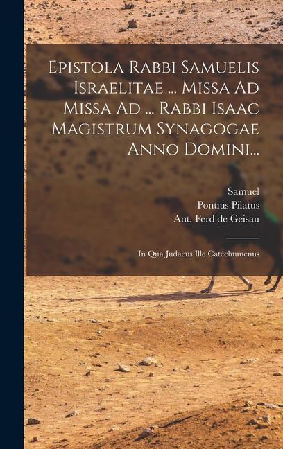 Epistola Rabbi Samuelis Israelitae ... Missa Ad Missa Ad ... Rabbi Isaac Magistrum Synagogae Anno Domini...
