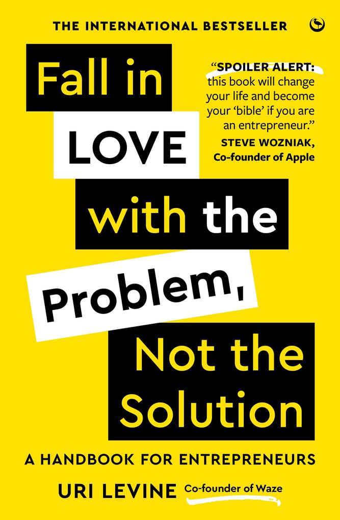 Fall in Love with the Problem Not the Solution