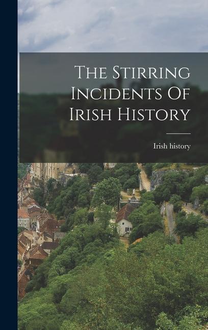 The Stirring Incidents Of Irish History