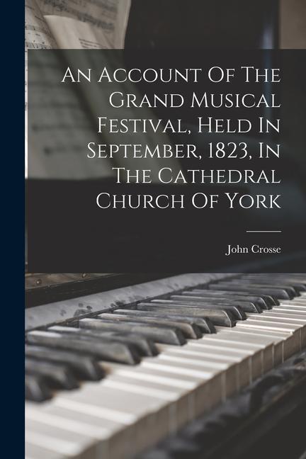 An Account Of The Grand Musical Festival Held In September 1823 In The Cathedral Church Of York