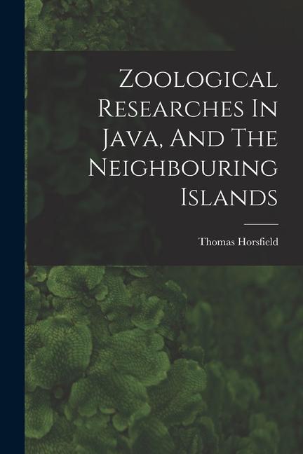 Zoological Researches In Java And The Neighbouring Islands