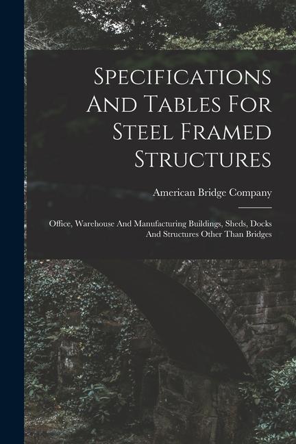Specifications And Tables For Steel Framed Structures: Office Warehouse And Manufacturing Buildings Sheds Docks And Structures Other Than Bridges