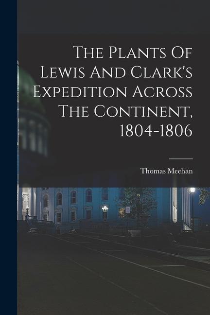 The Plants Of Lewis And Clark‘s Expedition Across The Continent 1804-1806