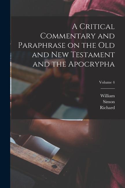 A Critical Commentary and Paraphrase on the Old and New Testament and the Apocrypha; Volume 4