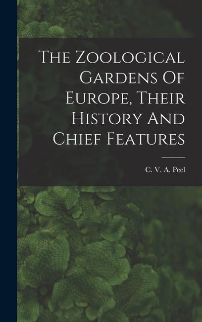 The Zoological Gardens Of Europe Their History And Chief Features