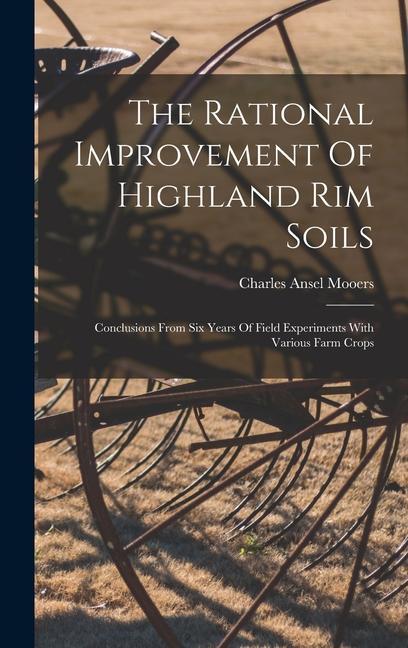 The Rational Improvement Of Highland Rim Soils: Conclusions From Six Years Of Field Experiments With Various Farm Crops