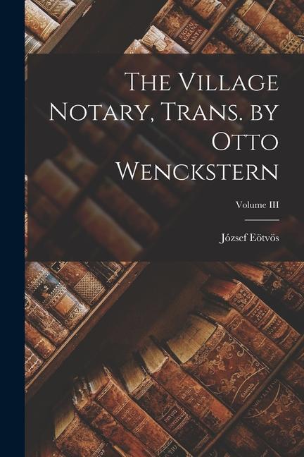 The Village Notary Trans. by Otto Wenckstern; Volume III